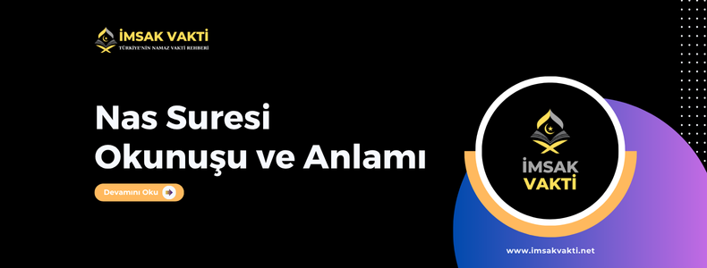Nas Suresi Okunuşu, Arapça Yazılışı, Türkçe Meali ve Fazileti
